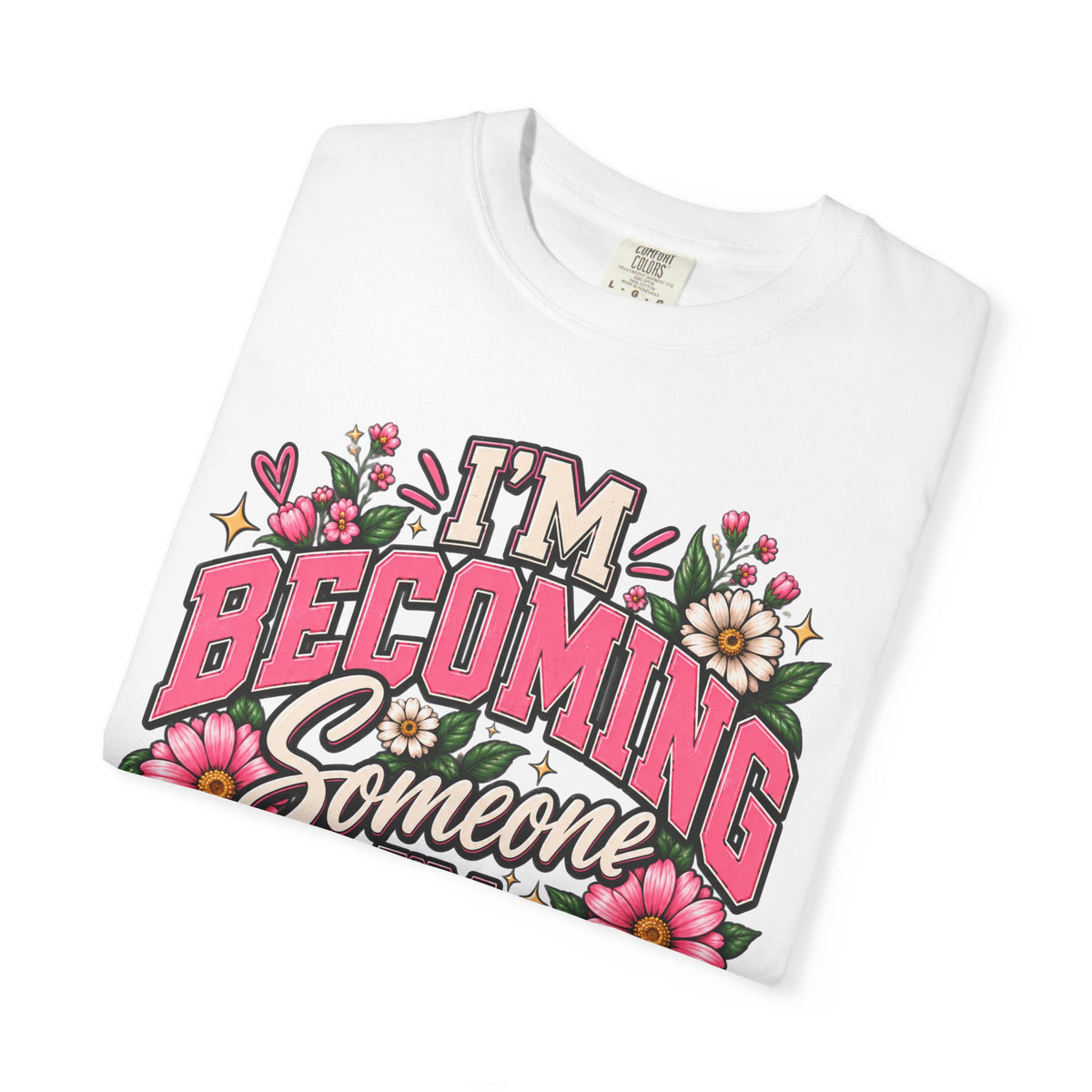 Im Becoming Someone I'm Proud of Floral Inspirational T-Shirt