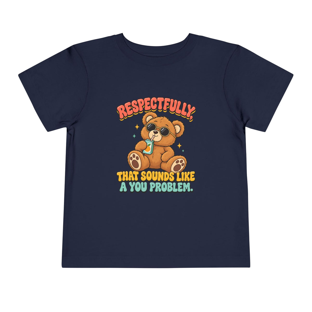 Respectfully That Sounds Like A You Problem Shirt, Funny Toddler Tee, Sarcastic Teddy Bear Kids Tee