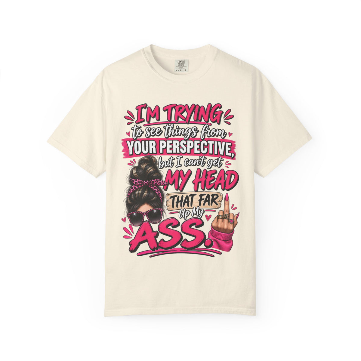 Your Perspective Sarcastic Shirt, I Can't Get My Head Far Up My Ass Tee, Funny Rude Women's Tee