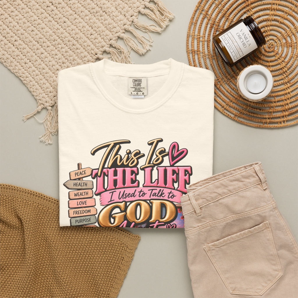 This is the Life I Used to Talk To God About, Answered Prayers Faith Tee⁵