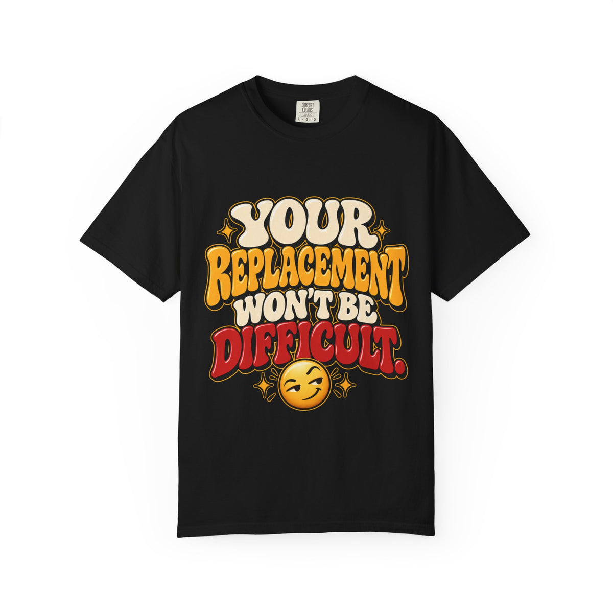 Your Replacement Won't Be Difficult Shirt