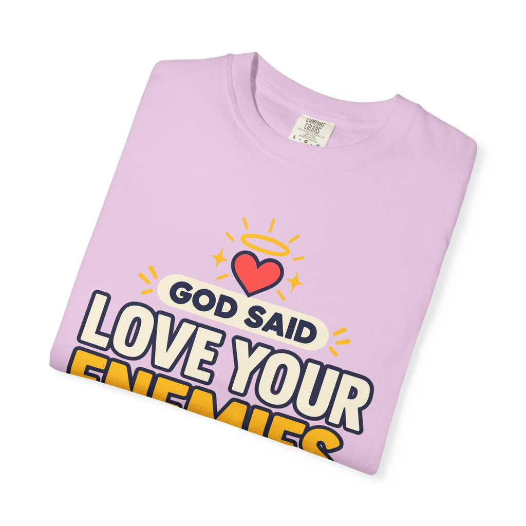 God Said Love Your Enemies Now He's Just Showing Off Shirt
