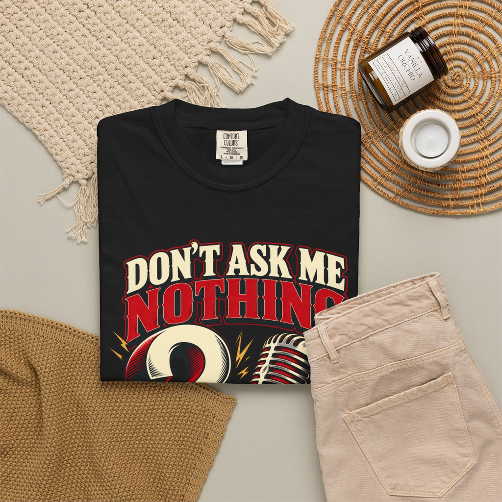 Don't Ask Me Nothing Sarcastic Shirt, Funny Blunt Answer Graphic Tee
