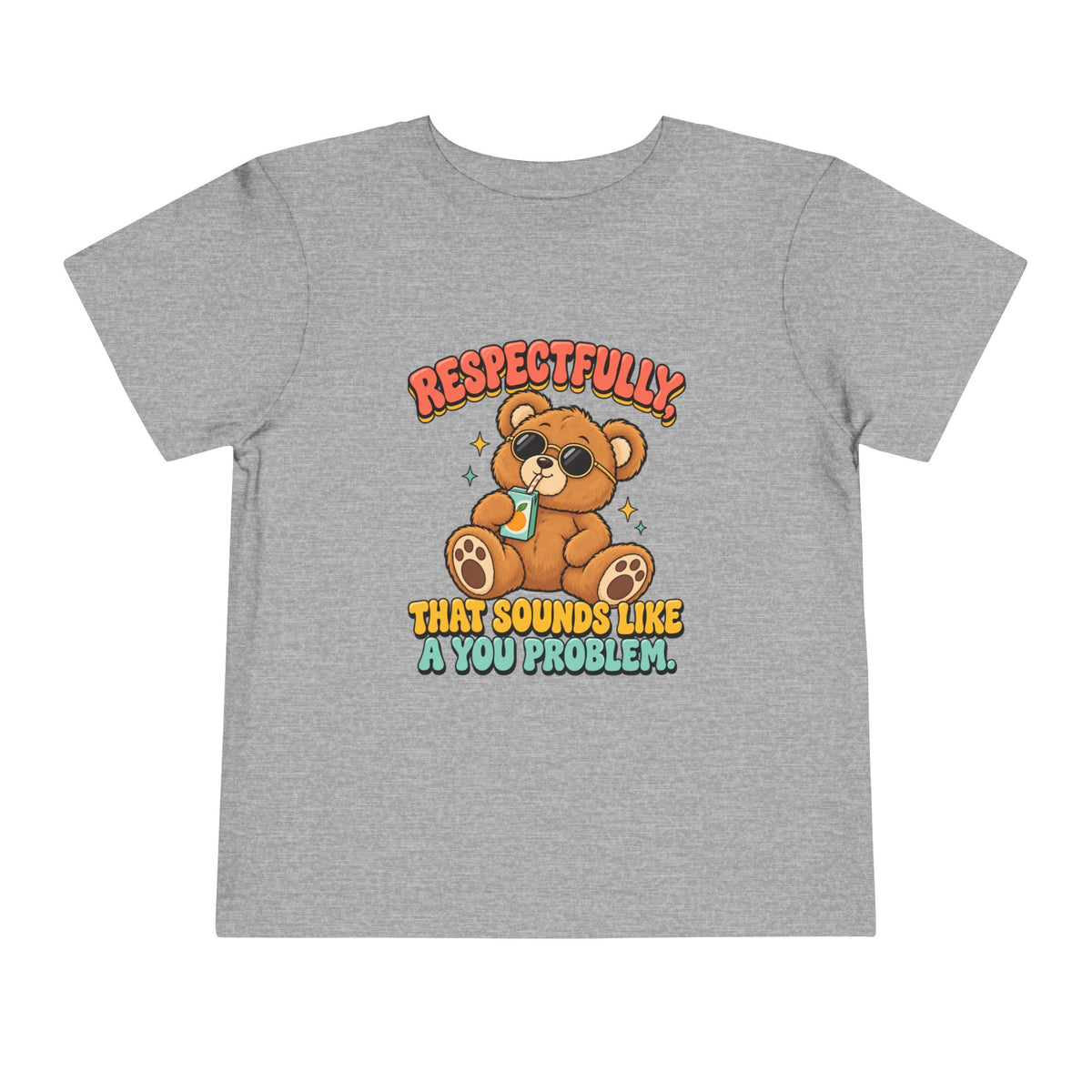 Respectfully That Sounds Like A You Problem Shirt, Funny Toddler Tee, Sarcastic Teddy Bear Kids Tee