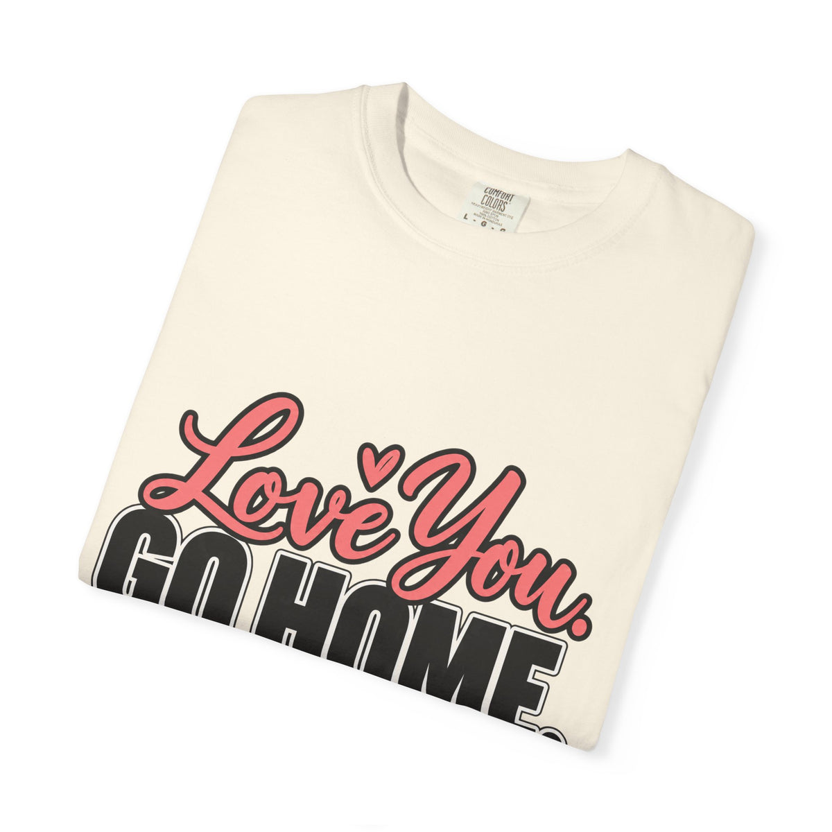 Love You Go Home Shirt, Funny Sarcastic Introvert Tee