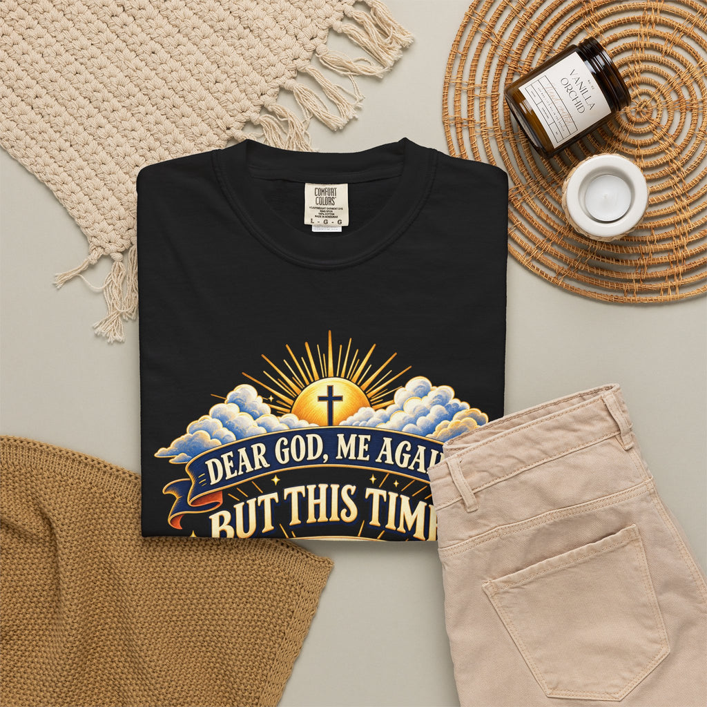 Dear God Me Again But This Time I'm Saying Thank You Shirt