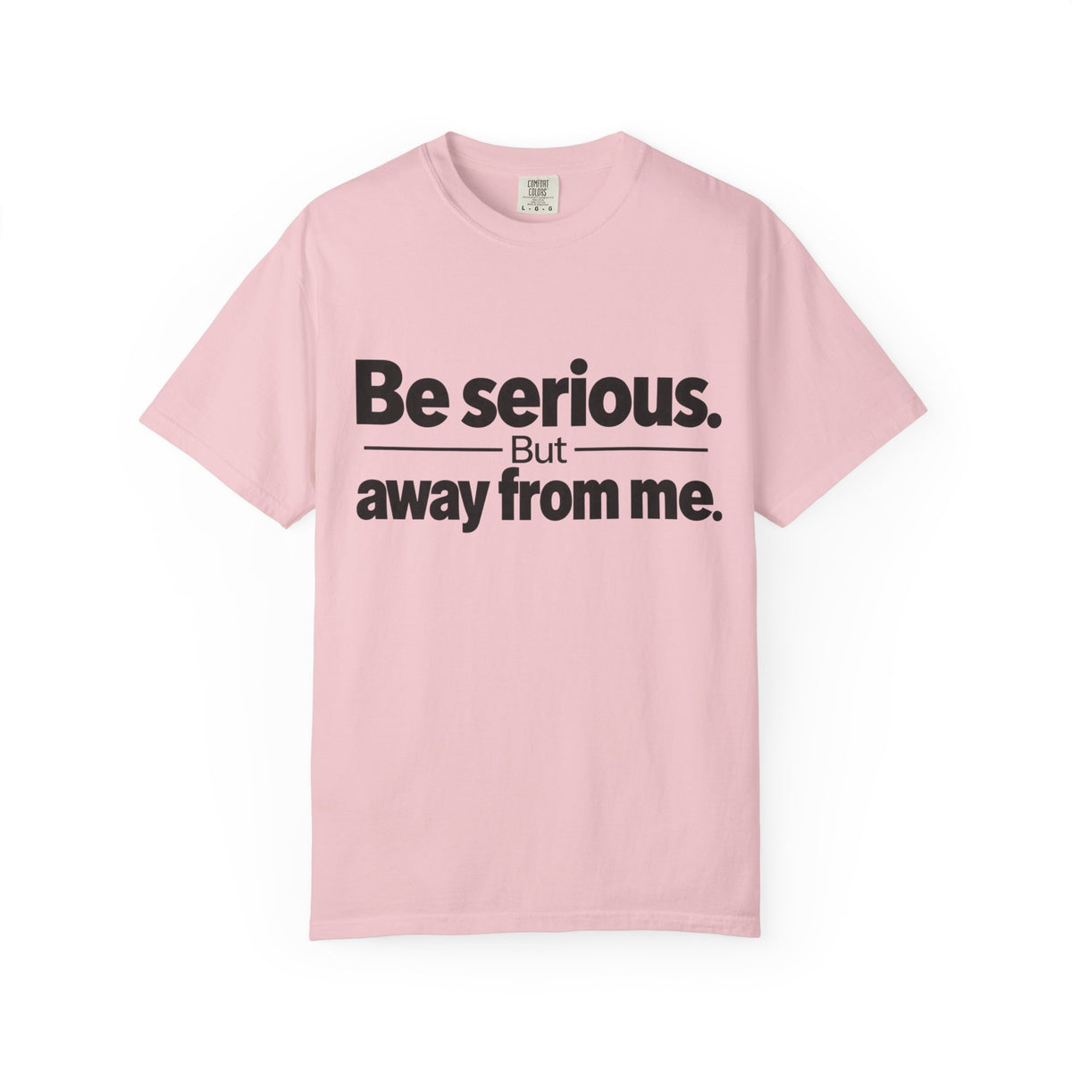 Be Serious But Away From Me Shirt, Funny Sarcastic Attitude Graphic Tee