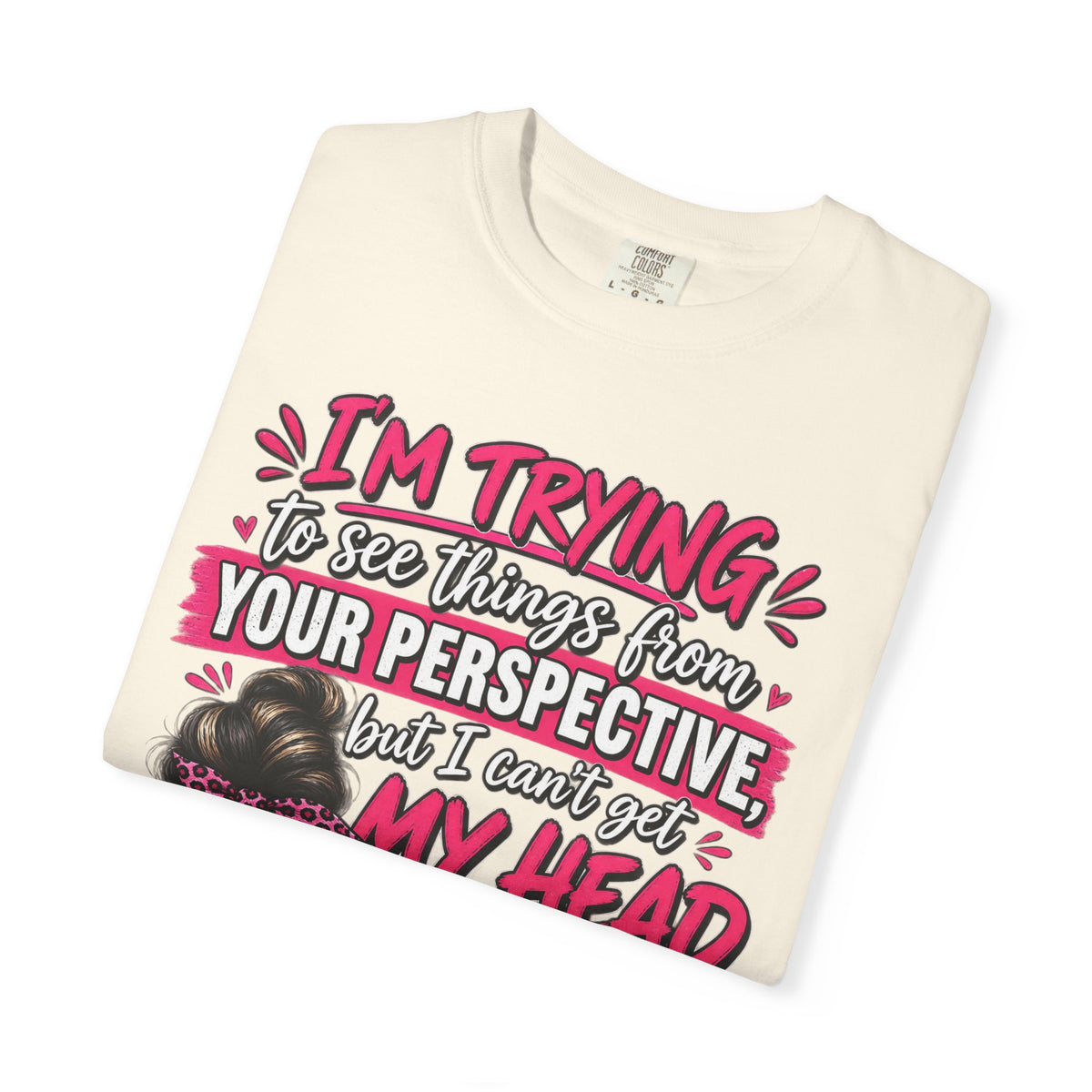 Your Perspective Sarcastic Shirt, I Can't Get My Head Far Up My Ass Tee, Funny Rude Women's Tee