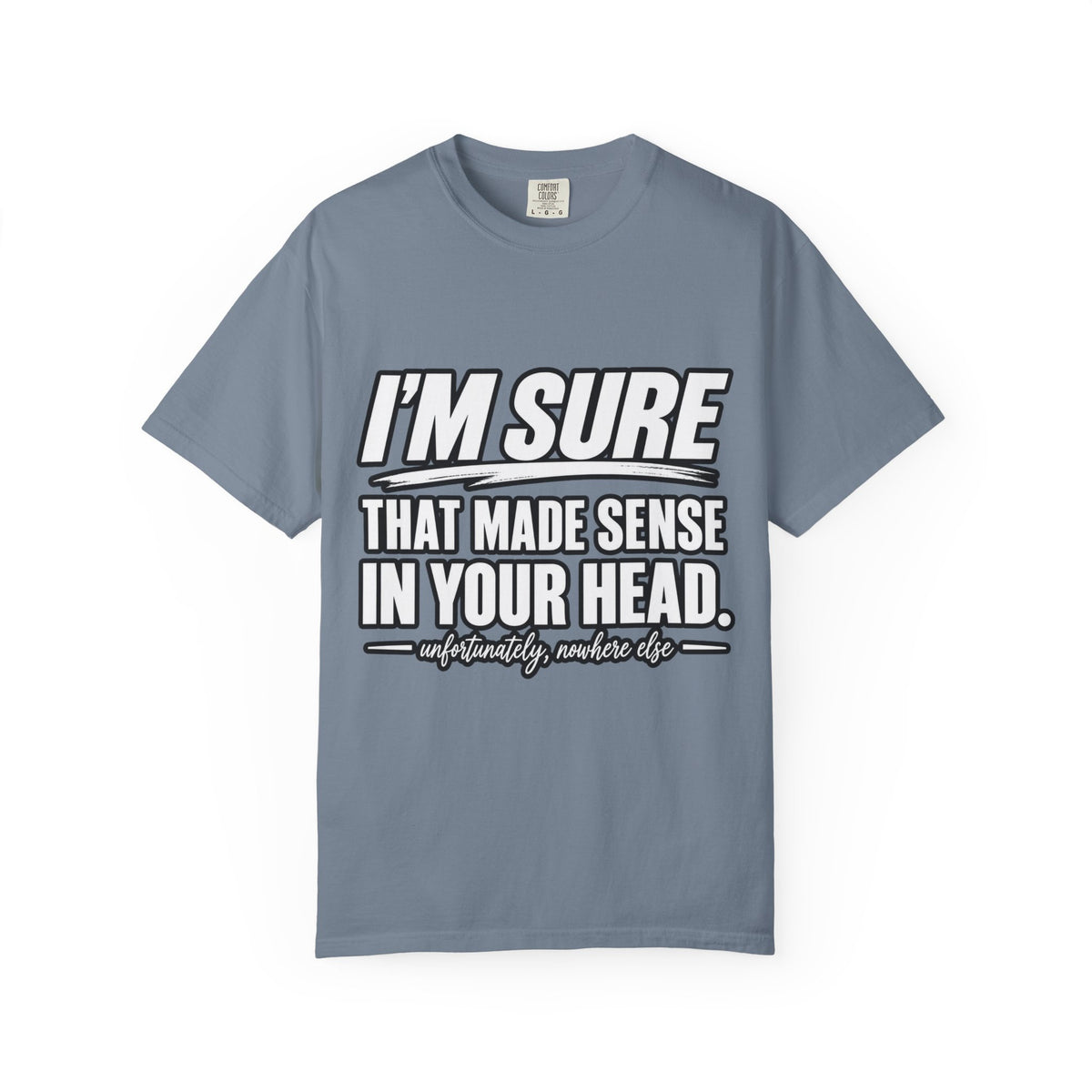 "I'm Sure That Made Sense In Your Head" Funny Sarcastic T-Shirt