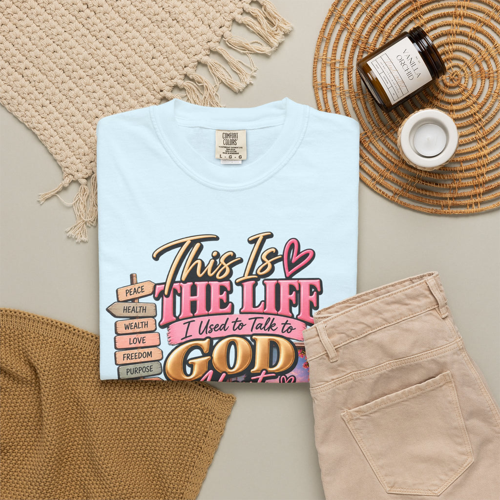 This is the Life I Used to Talk To God About, Answered Prayers Faith Tee⁵
