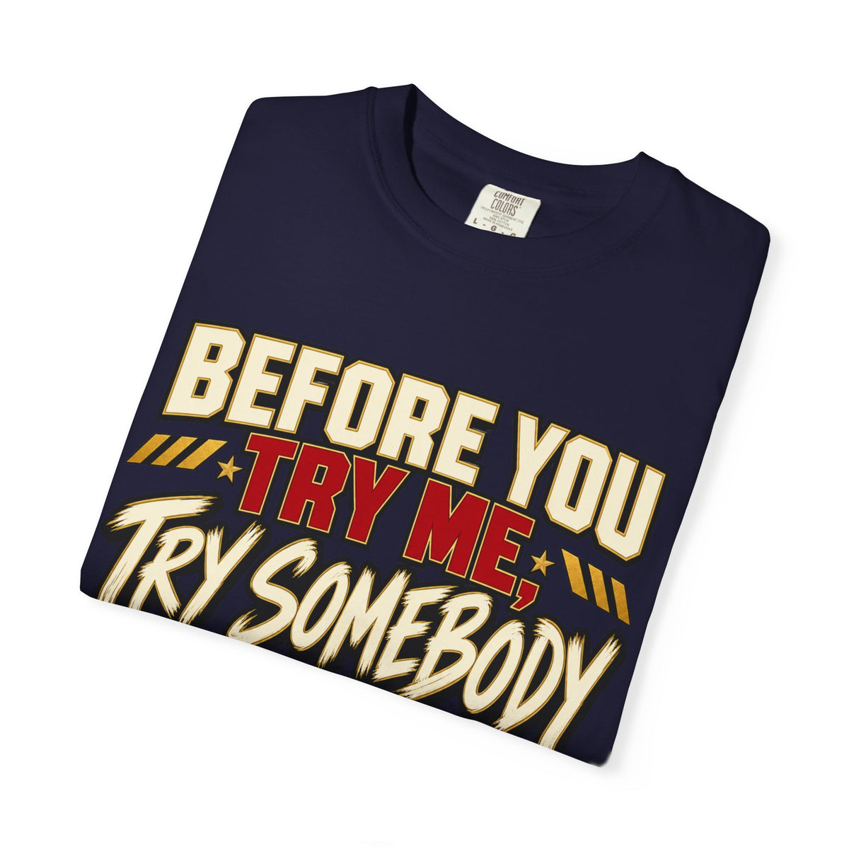 Before You Try Me Try Somebody Else Shirt, Funny Sarcastic Attitude Graphic Tee