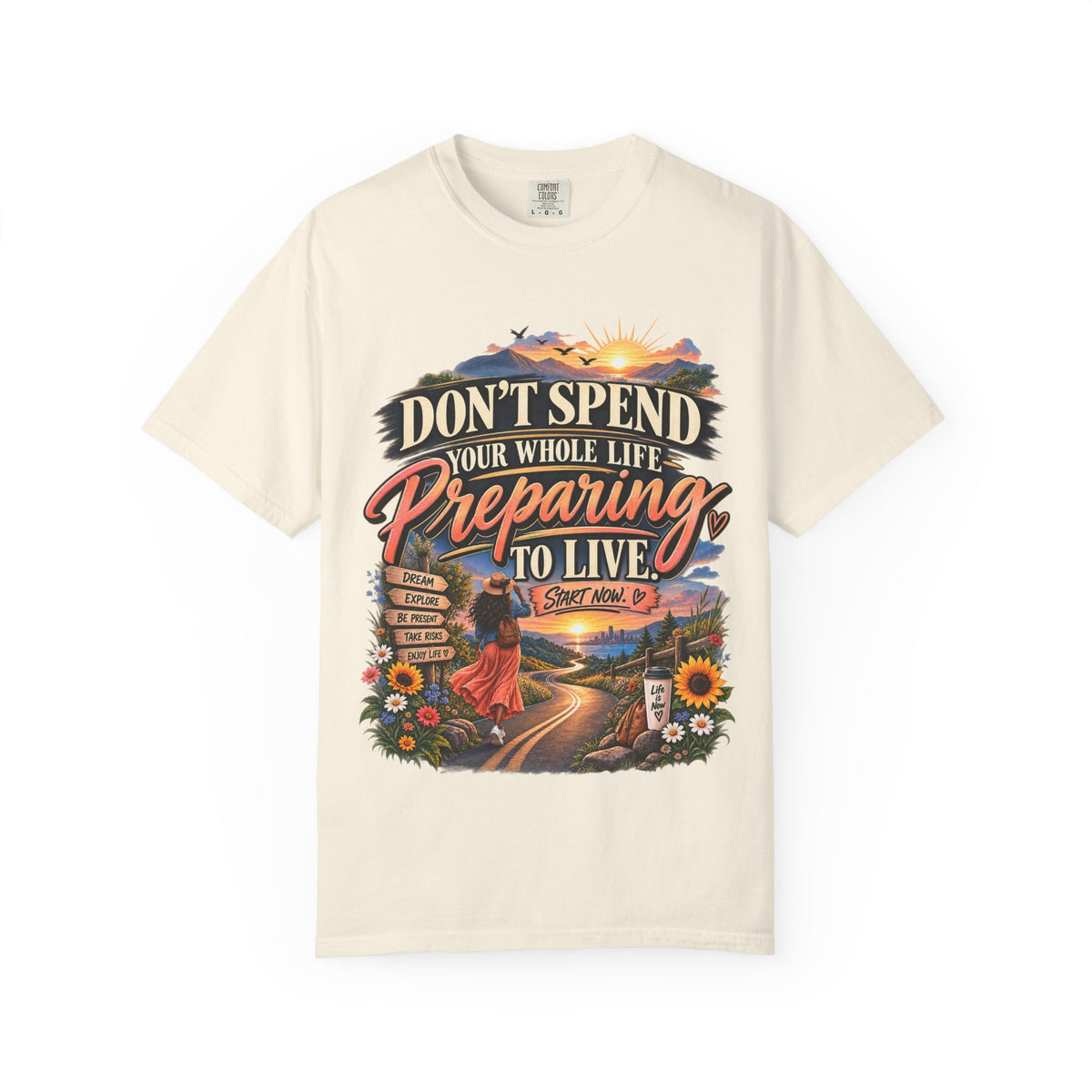 Don't Spend Your Whole Life Preparing to Live Shirt, Start Now Motivational Tee