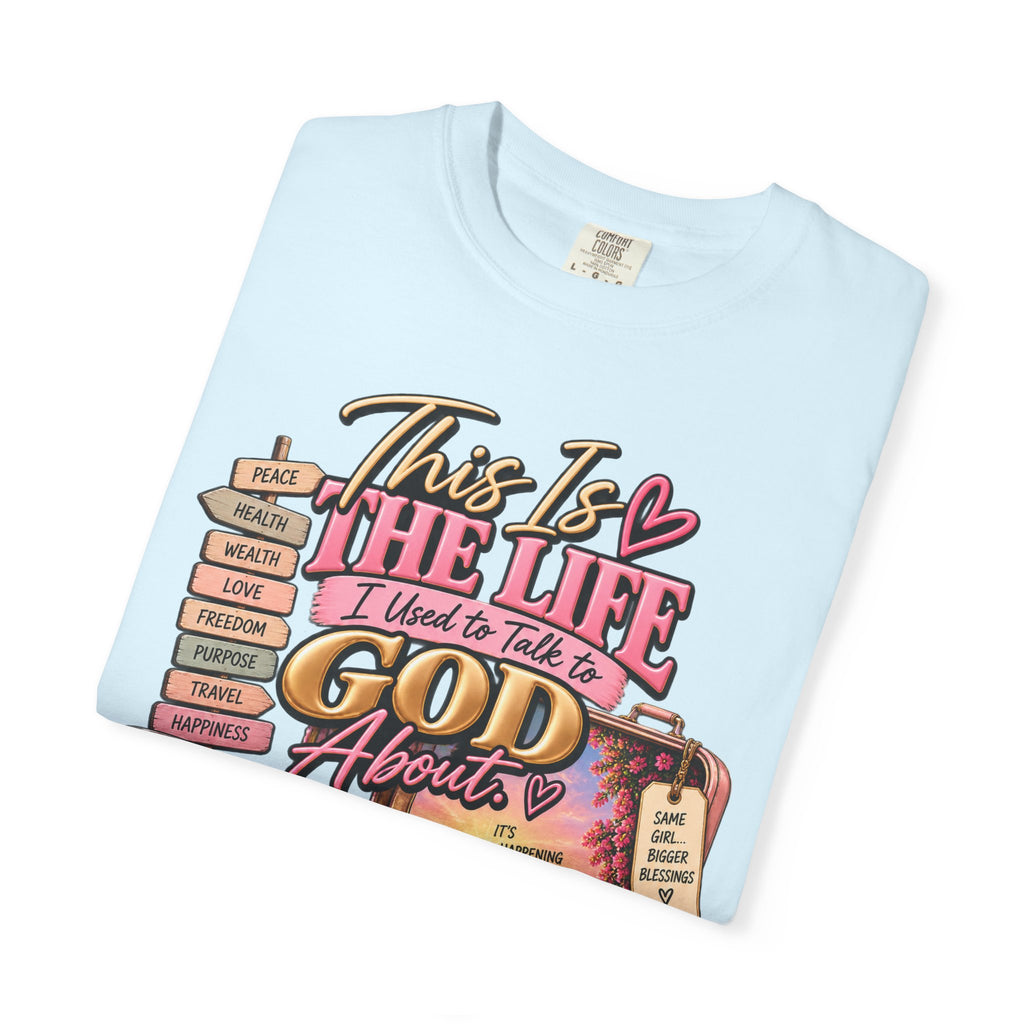 This is the Life I Used to Talk To God About, Answered Prayers Faith Tee⁵