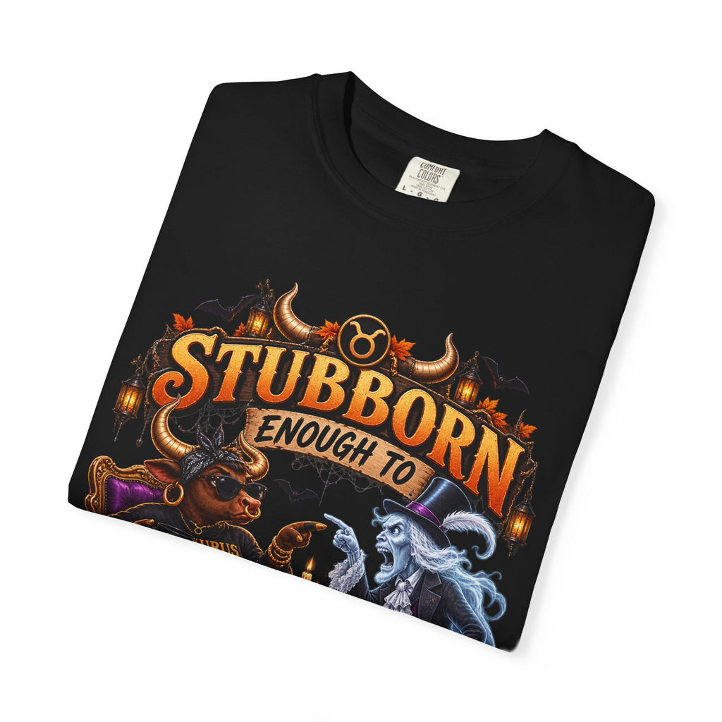 Stubborn Enough to Argue With A Ghost Shirt, Funny Taurus Halloween Tee, Zodiac Astrology Tee