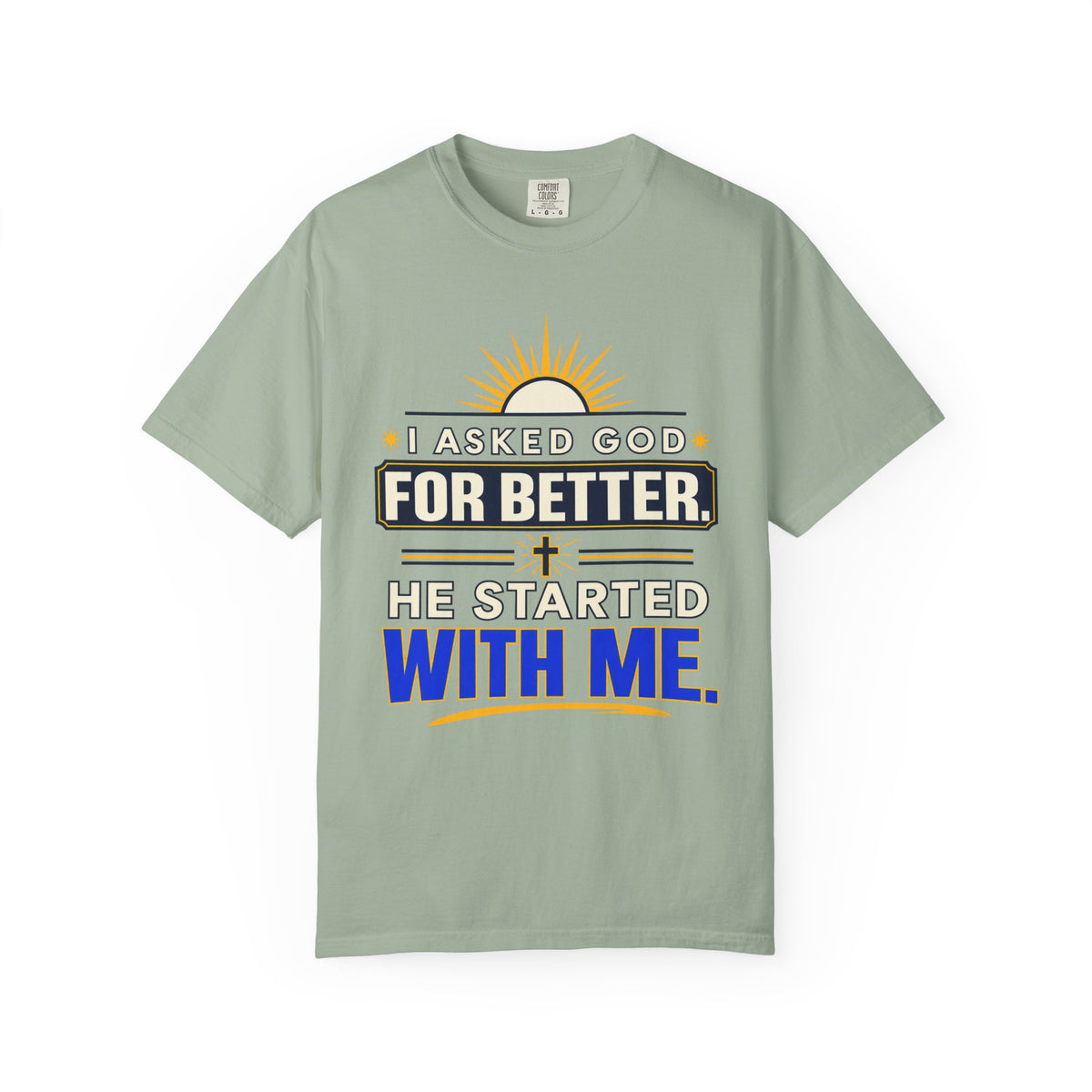 I Asked God For Better He Started With Me Shirt