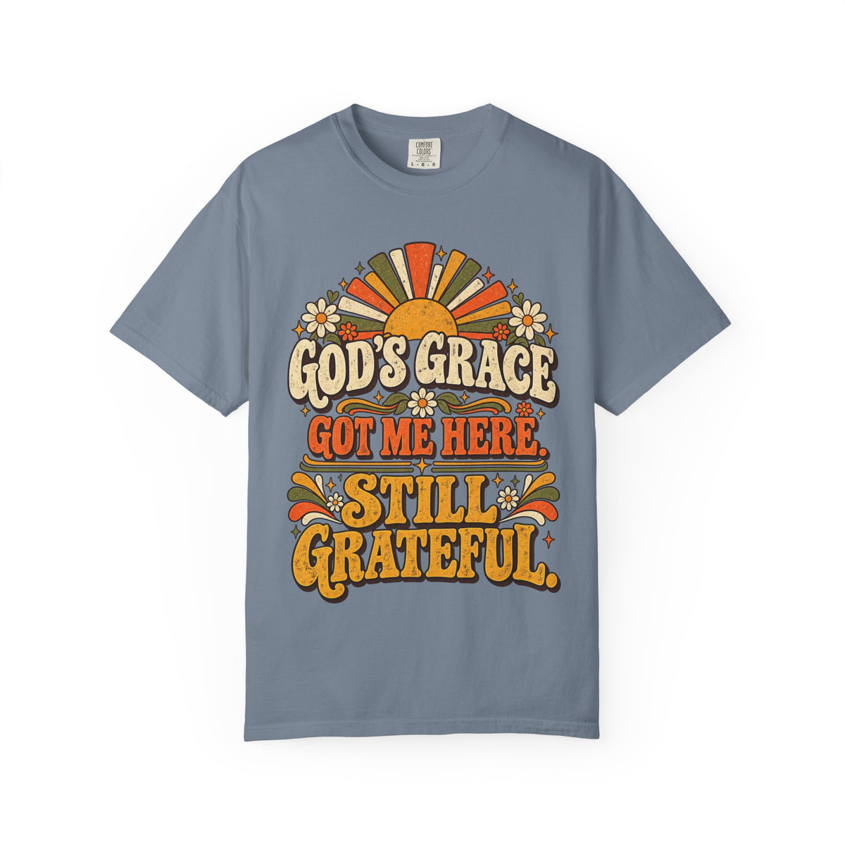 God's Grace Got Me Here Still Grateful Shirt