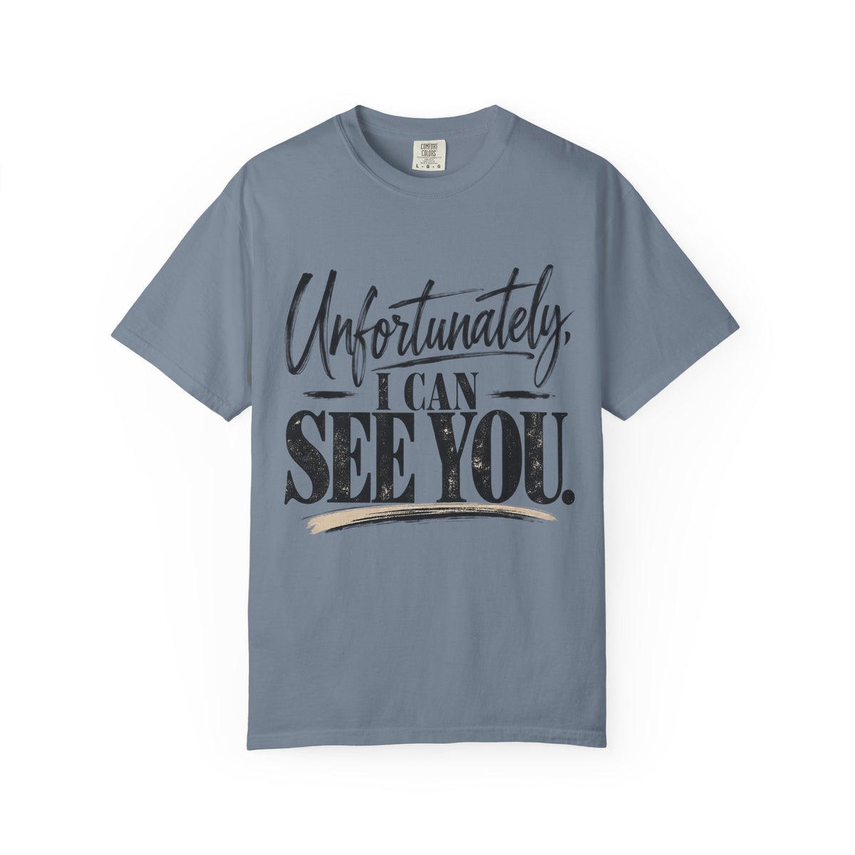 Unfortunately I Can See You Comfort Colors 1717 Sarcastic Graphic Tee