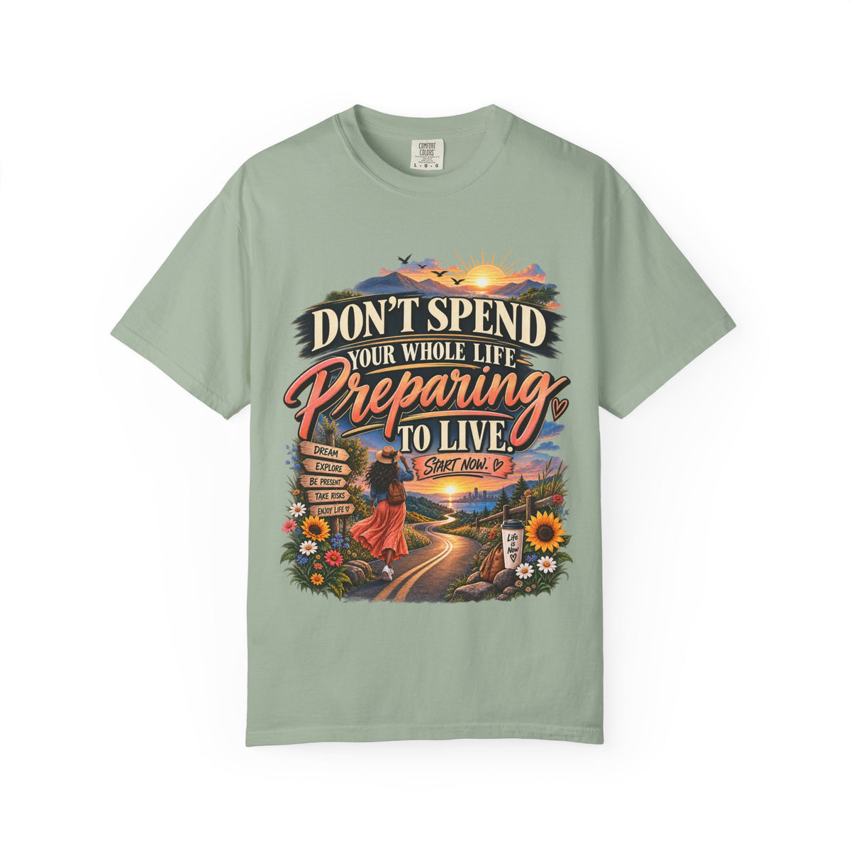 Don't Spend Your Whole Life Preparing to Live Shirt, Start Now Motivational Tee