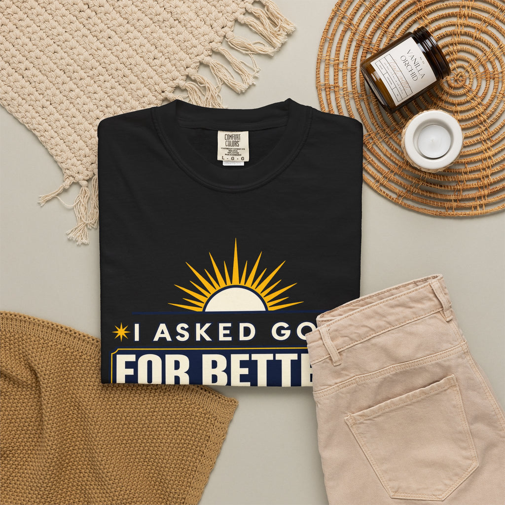 I Asked God For Better He Started With Me Shirt
