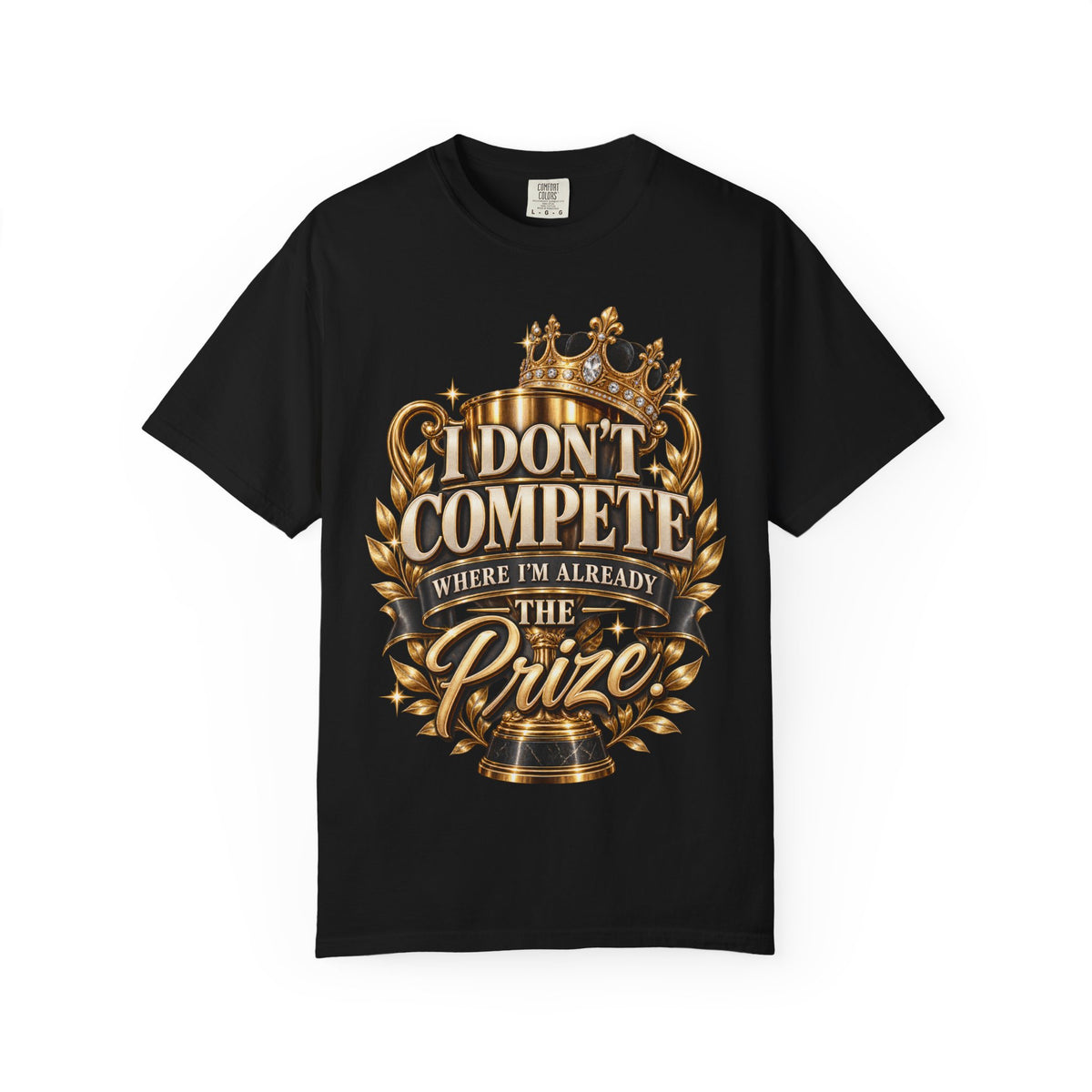 I Don't Compete Where Im Already The Prize Shirt, Confident Woman Crown and Trophy Graphic Tee
