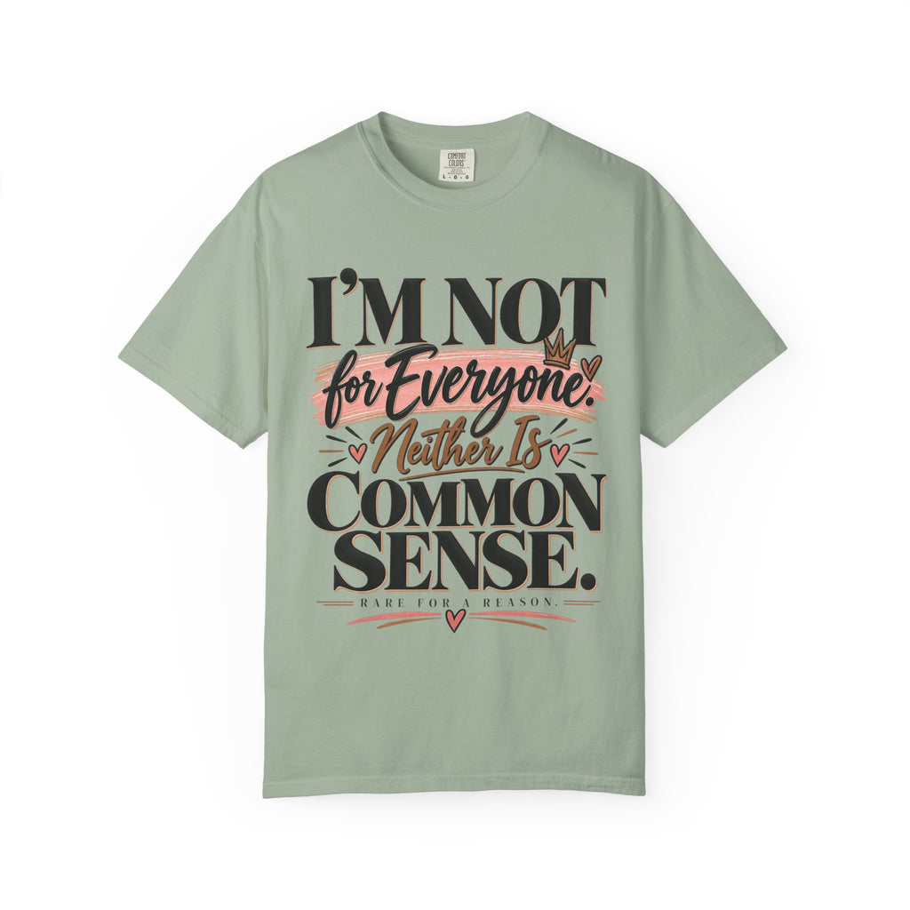 I'm Not for Everyone. Neither Is Common Sense Tee