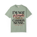 I'm Not for Everyone. Neither Is Common Sense Tee