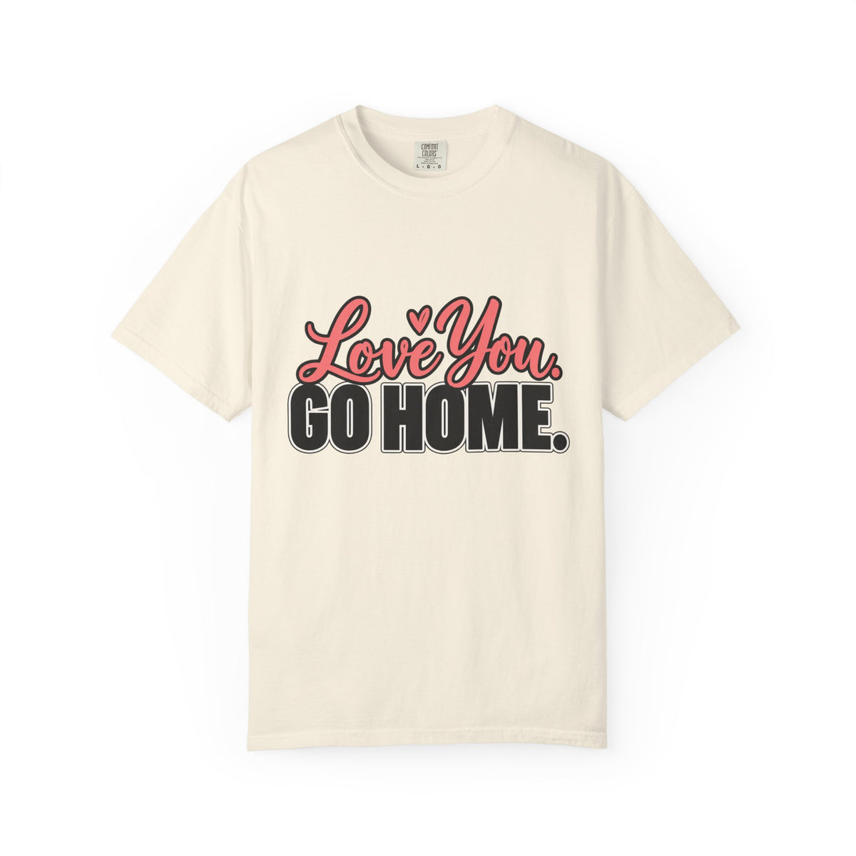 Love You Go Home Shirt, Funny Sarcastic Introvert Tee