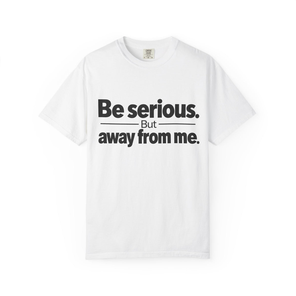 Be Serious But Away From Me Shirt, Funny Sarcastic Attitude Graphic Tee