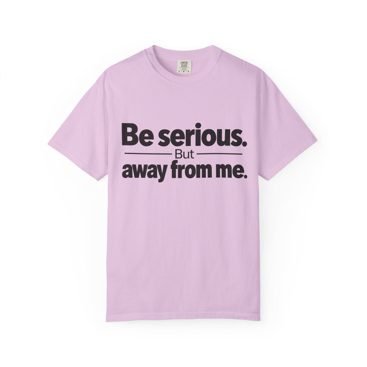 Be Serious But Away From Me Shirt, Funny Sarcastic Attitude Graphic Tee