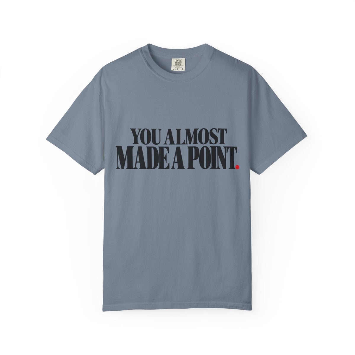You Almost Made A Point Funny Sarcastic Shirt