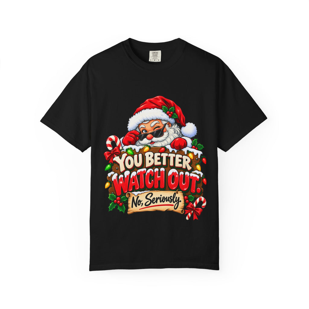 You Better Watch Out No Seriously Christmas Shirt