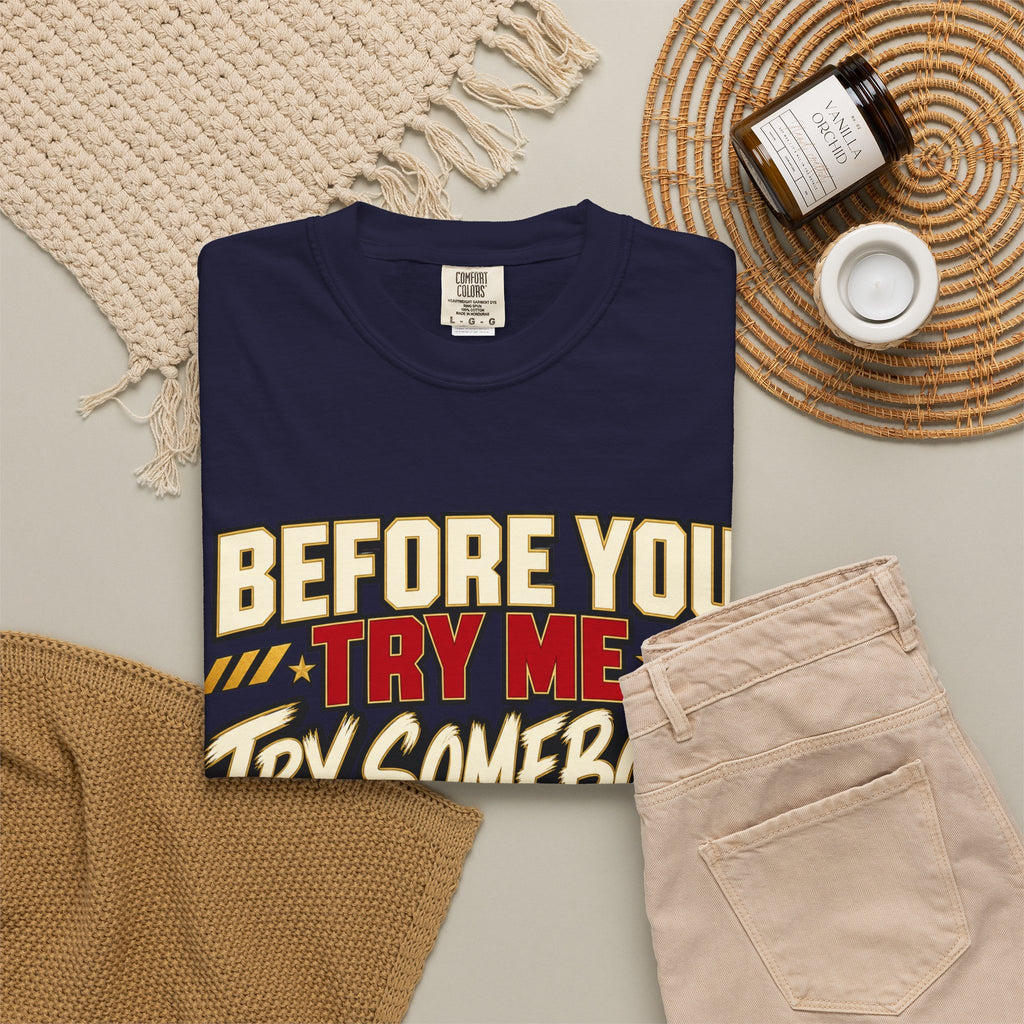 Before You Try Me Try Somebody Else Shirt, Funny Sarcastic Attitude Graphic Tee