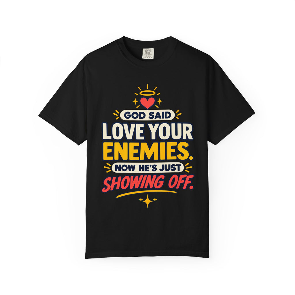 God Said Love Your Enemies Now He's Just Showing Off Shirt