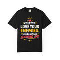 God Said Love Your Enemies Now He's Just Showing Off Shirt