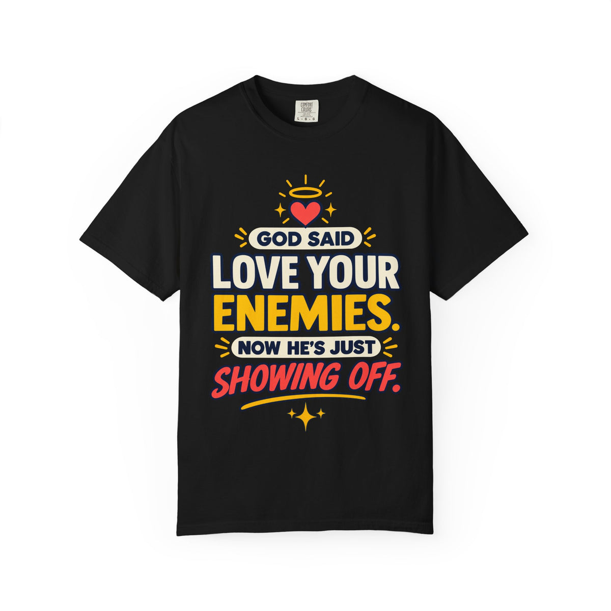 God Said Love Your Enemies Now He's Just Showing Off Shirt