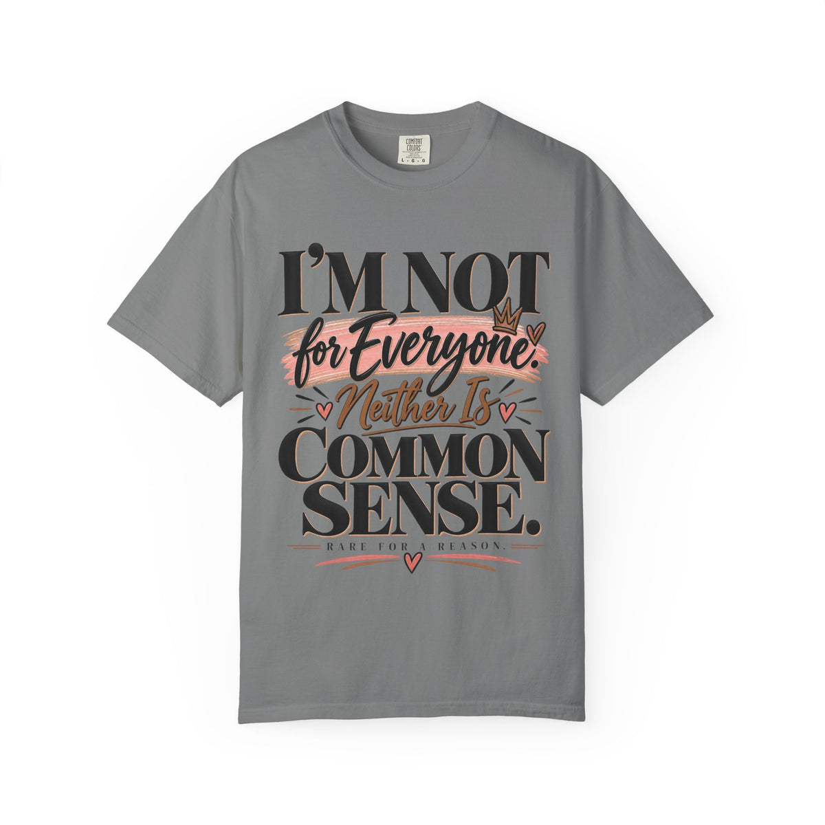 I'm Not for Everyone. Neither Is Common Sense Tee