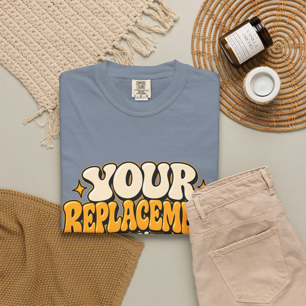 Your Replacement Won't Be Difficult Shirt