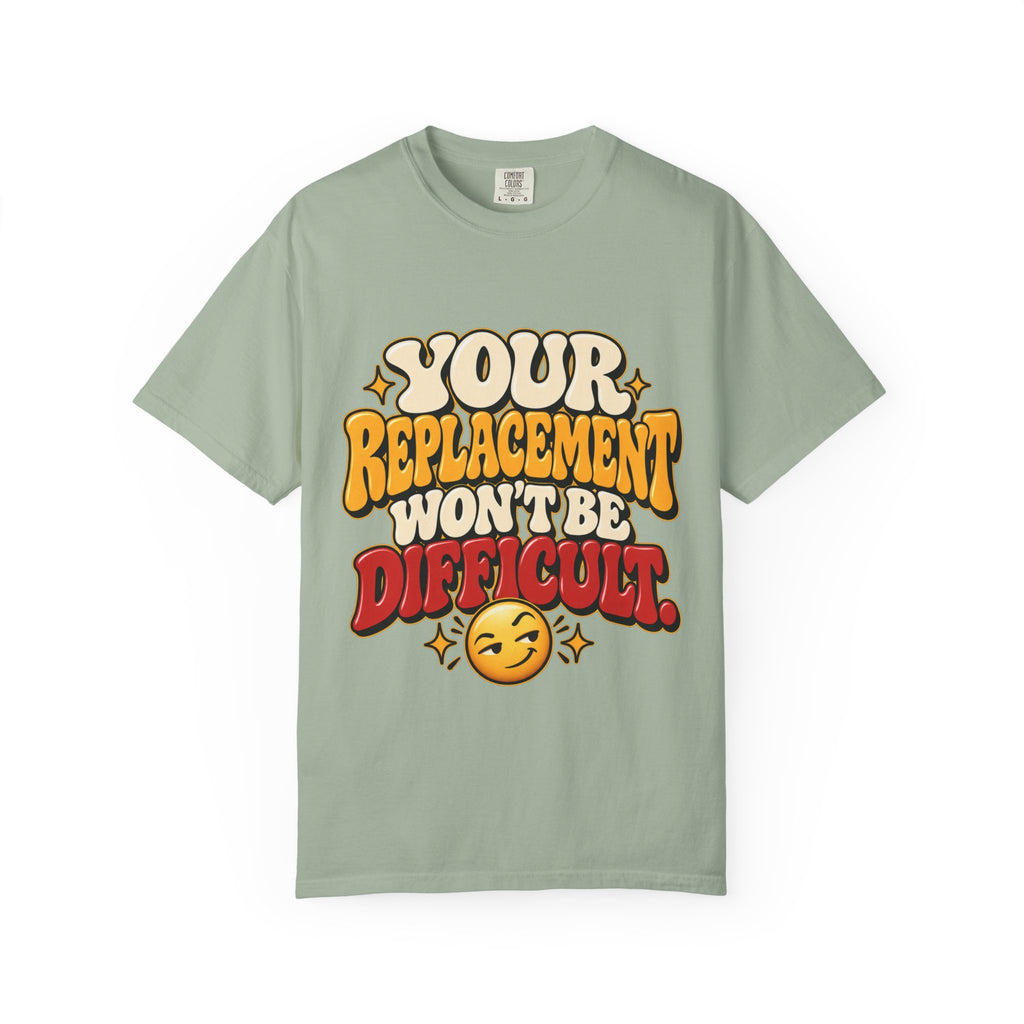 Your Replacement Won't Be Difficult Shirt
