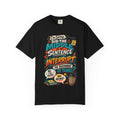 I'm Sorry Did The Middle of My Sentence Interrupt the Beginning of Yours Shirt