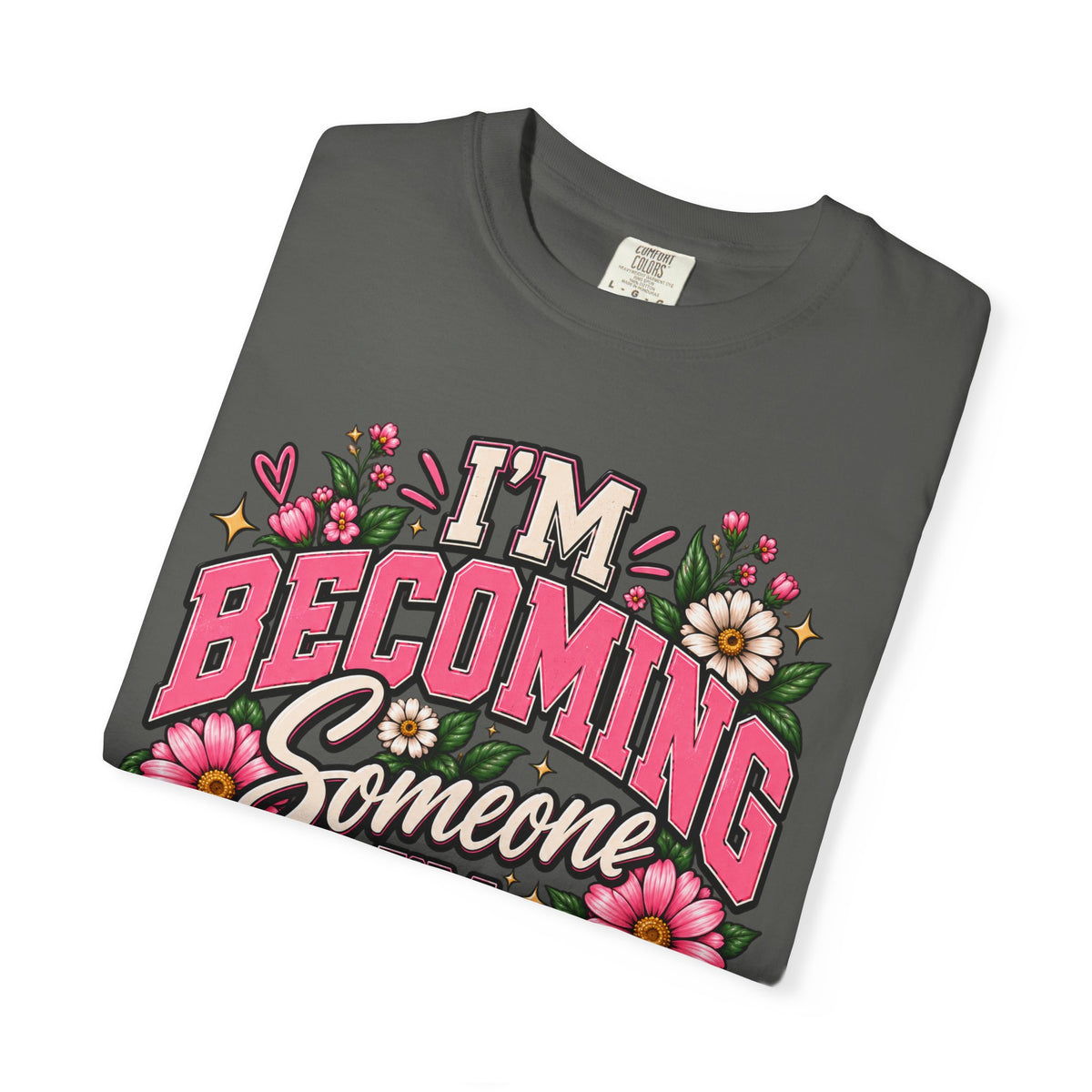 Im Becoming Someone I'm Proud of Floral Inspirational T-Shirt