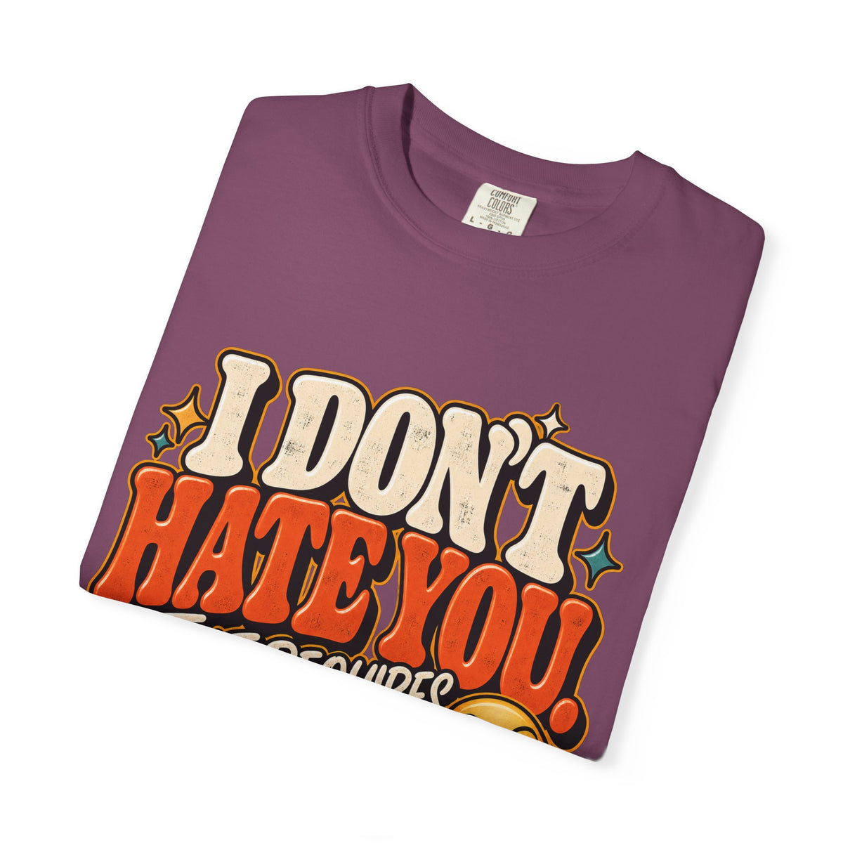 I Don't Hate You That Requires Effort Shirt
