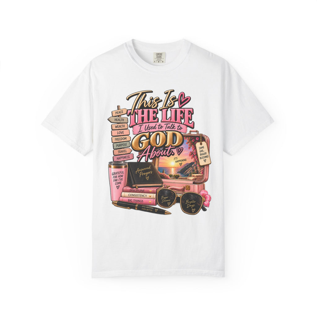 This is the Life I Used to Talk To God About, Answered Prayers Faith Tee⁵