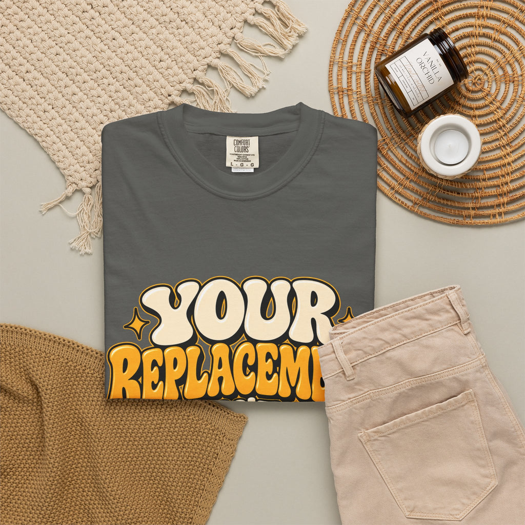 Your Replacement Won't Be Difficult Shirt