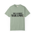 You Almost Made A Point Funny Sarcastic Shirt