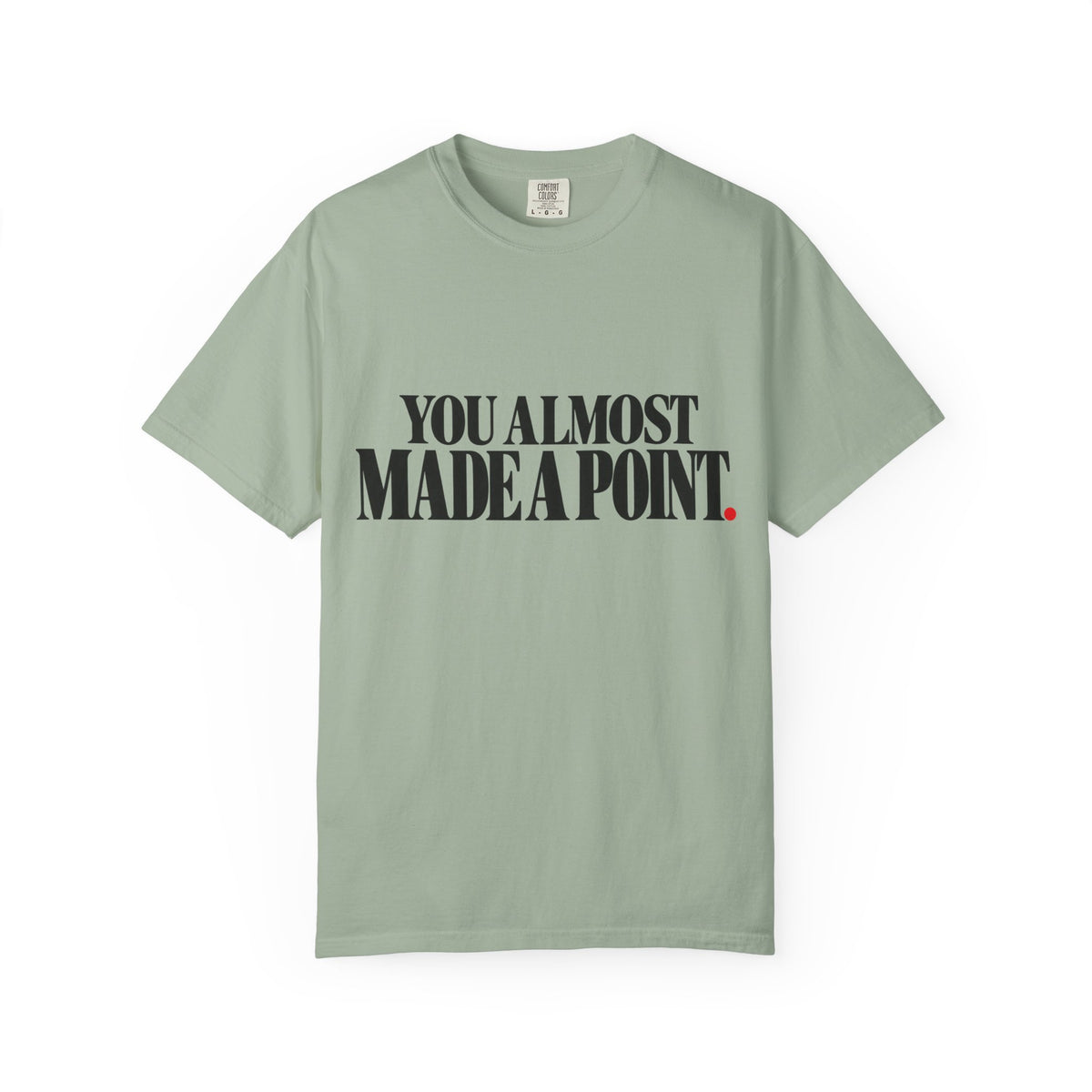 You Almost Made A Point Funny Sarcastic Shirt