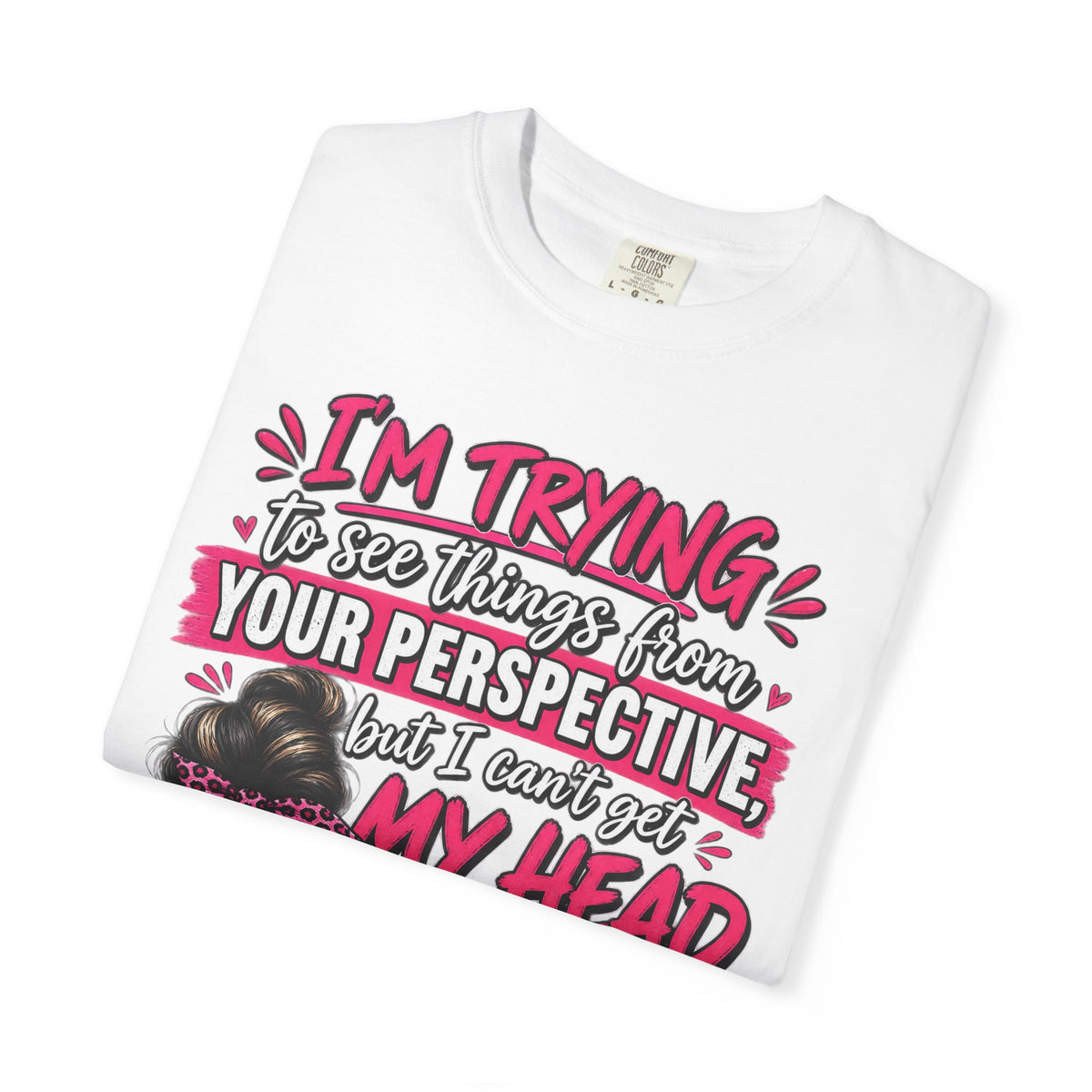 Your Perspective Sarcastic Shirt, I Can't Get My Head Far Up My Ass Tee, Funny Rude Women's Tee