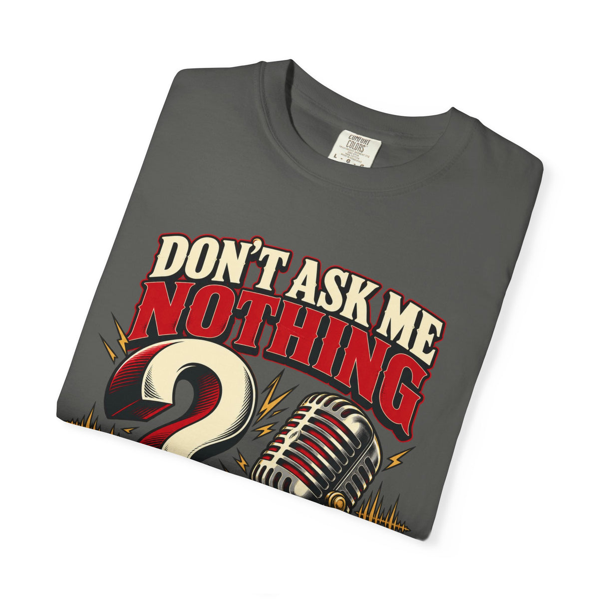 Don't Ask Me Nothing Sarcastic Shirt, Funny Blunt Answer Graphic Tee