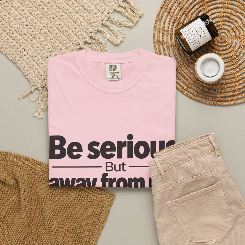 Be Serious But Away From Me Shirt, Funny Sarcastic Attitude Graphic Tee
