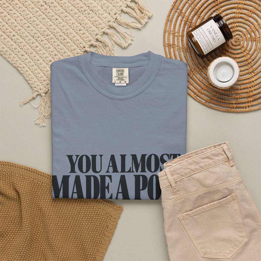 You Almost Made A Point Funny Sarcastic Shirt