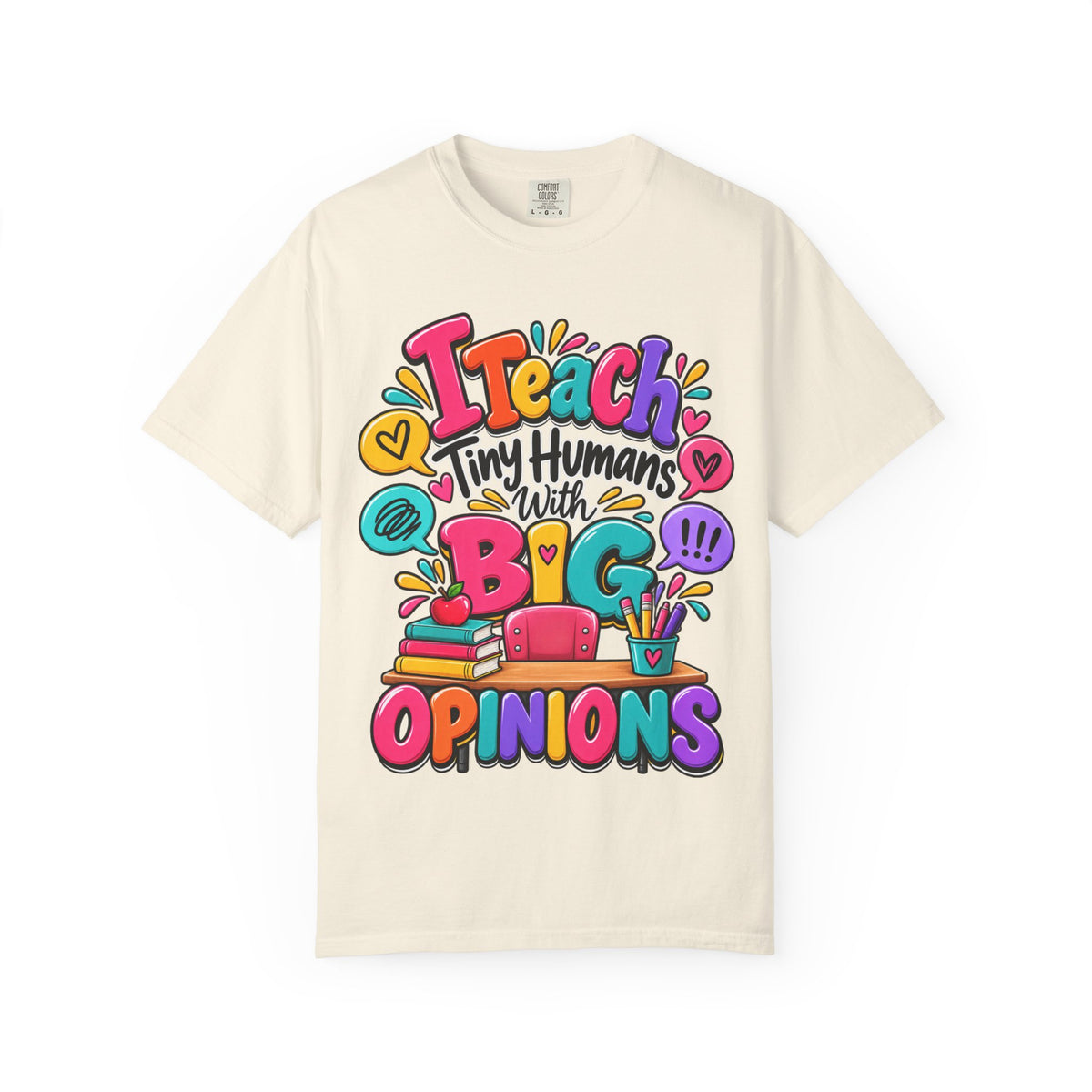 I Teach Tiny Humans With Big Opinions Shirt